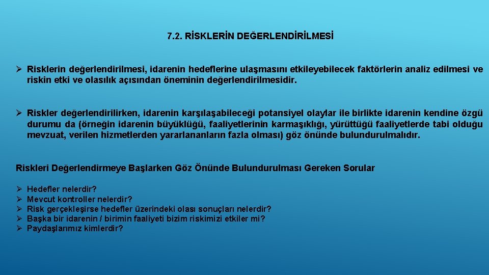 7. 2. RİSKLERİN DEĞERLENDİRİLMESİ Ø Risklerin değerlendirilmesi, idarenin hedeflerine ulaşmasını etkileyebilecek faktörlerin analiz edilmesi