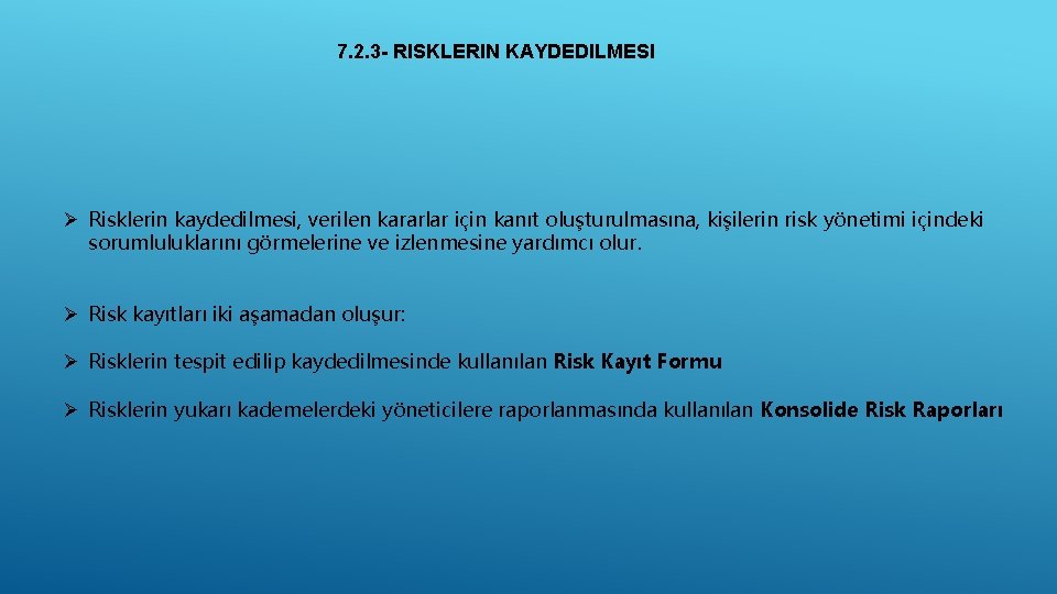 7. 2. 3 - RISKLERIN KAYDEDILMESI Ø Risklerin kaydedilmesi, verilen kararlar için kanıt oluşturulmasına,