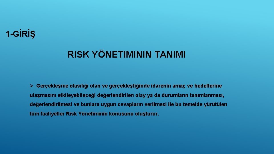 1 -GİRİŞ RISK YÖNETIMININ TANIMI Ø Gerçekleşme olasılığı olan ve gerçekleştiğinde idarenin amaç ve