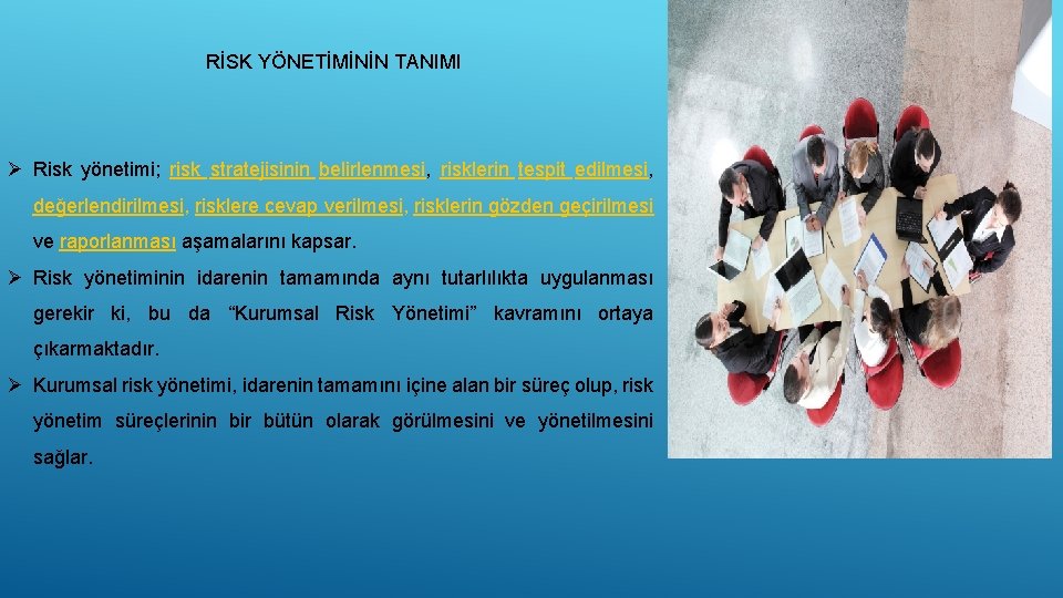 RİSK YÖNETİMİNİN TANIMI Ø Risk yönetimi; risk stratejisinin belirlenmesi, risklerin tespit edilmesi, değerlendirilmesi, risklere