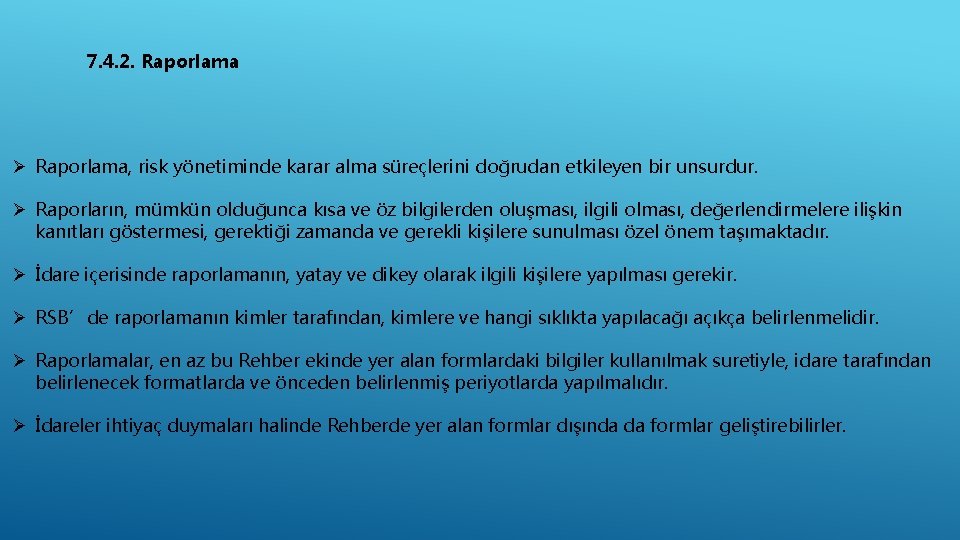 7. 4. 2. Raporlama Ø Raporlama, risk yönetiminde karar alma süreçlerini doğrudan etkileyen bir