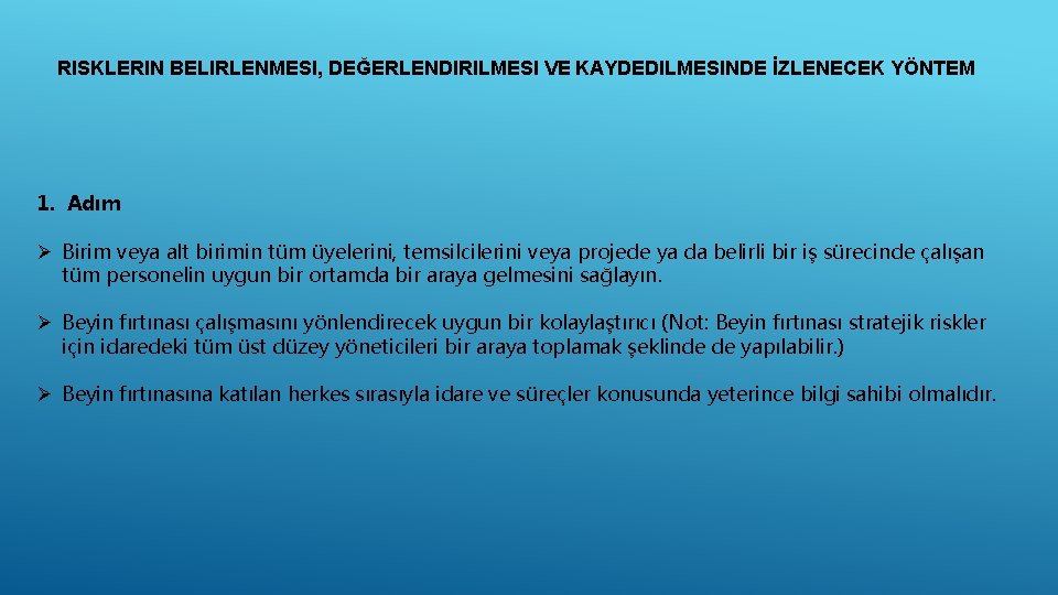 RISKLERIN BELIRLENMESI, DEĞERLENDIRILMESI VE KAYDEDILMESINDE İZLENECEK YÖNTEM 1. Adım Ø Birim veya alt birimin