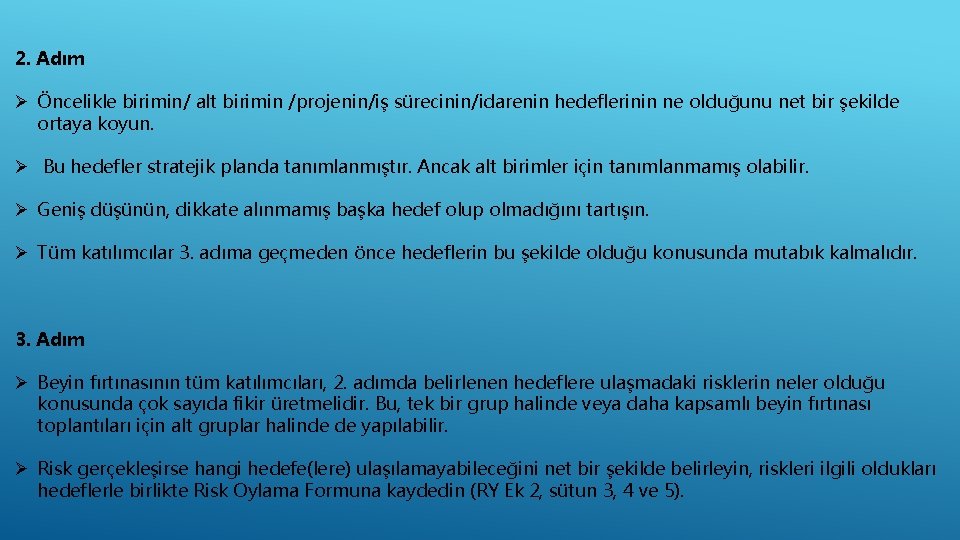 2. Adım Ø Öncelikle birimin/ alt birimin /projenin/iş sürecinin/idarenin hedeflerinin ne olduğunu net bir