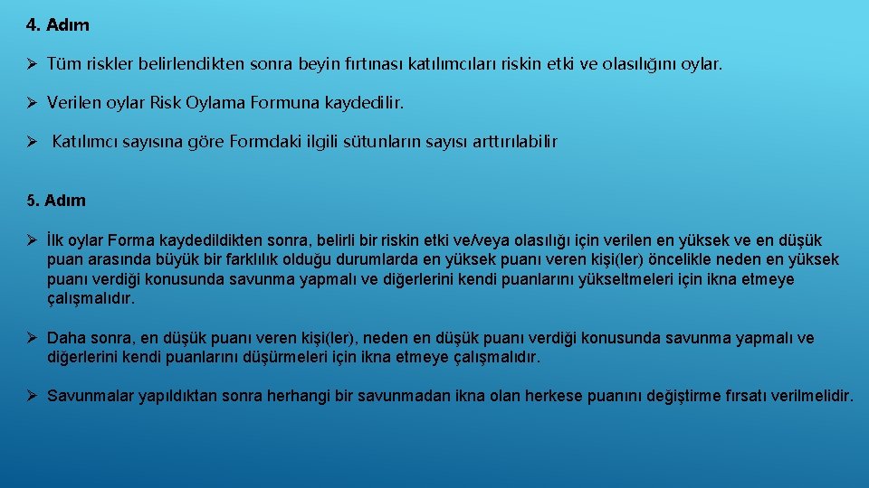 4. Adım Ø Tüm riskler belirlendikten sonra beyin fırtınası katılımcıları riskin etki ve olasılığını