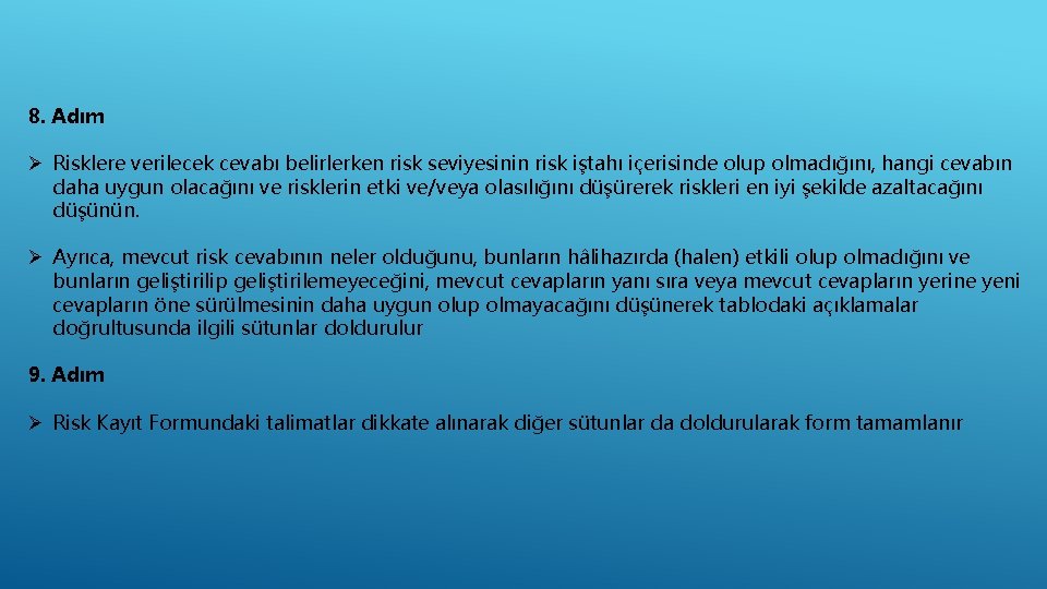 8. Adım Ø Risklere verilecek cevabı belirlerken risk seviyesinin risk iştahı içerisinde olup olmadığını,