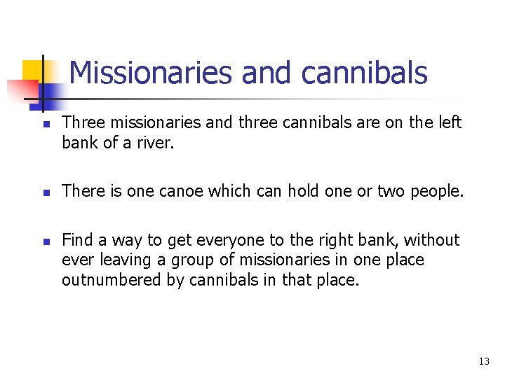 Missionaries and cannibals n n n Three missionaries and three cannibals are on the