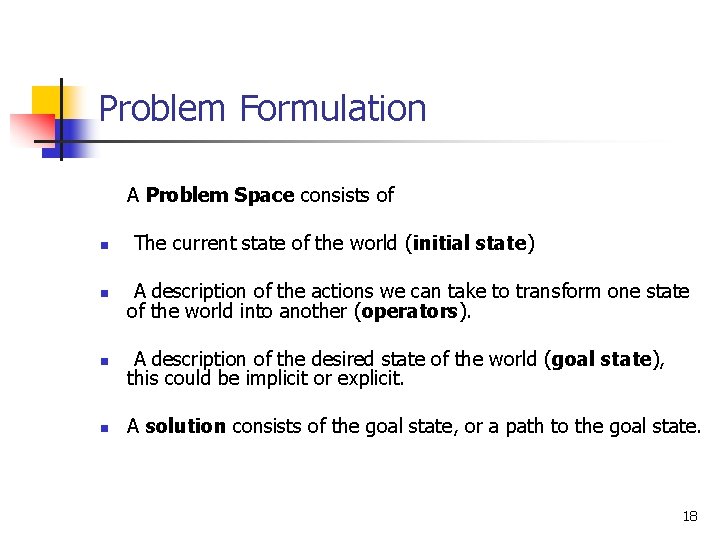 Problem Formulation A Problem Space consists of n The current state of the world