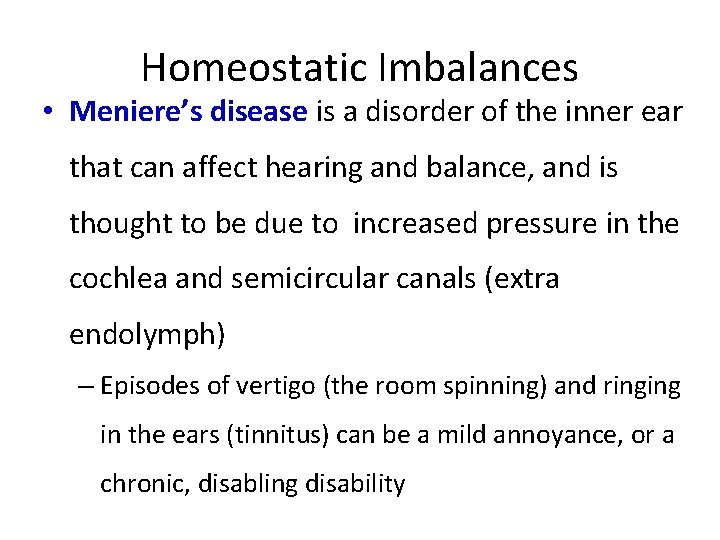 Homeostatic Imbalances • Meniere’s disease is a disorder of the inner ear that can