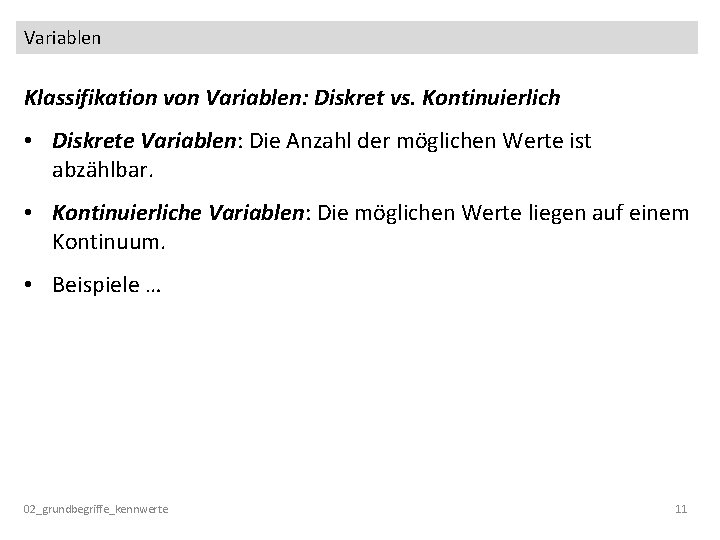 Variablen Klassifikation von Variablen: Diskret vs. Kontinuierlich • Diskrete Variablen: Die Anzahl der möglichen