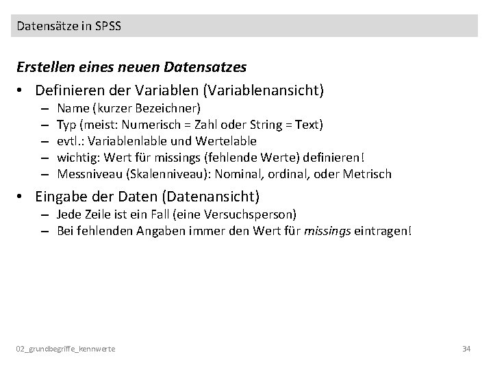 Datensätze in SPSS Erstellen eines neuen Datensatzes • Definieren der Variablen (Variablenansicht) – –