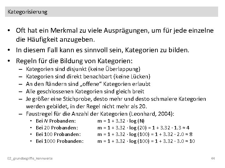 Kategorisierung • Oft hat ein Merkmal zu viele Ausprägungen, um für jede einzelne die