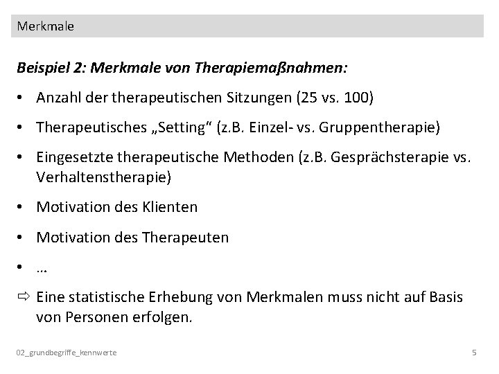 Merkmale Beispiel 2: Merkmale von Therapiemaßnahmen: • Anzahl der therapeutischen Sitzungen (25 vs. 100)