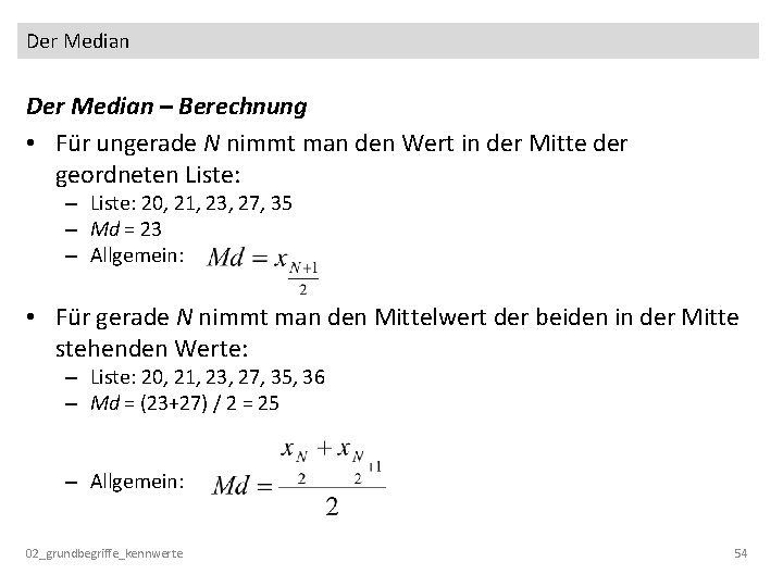 Der Median – Berechnung • Für ungerade N nimmt man den Wert in der