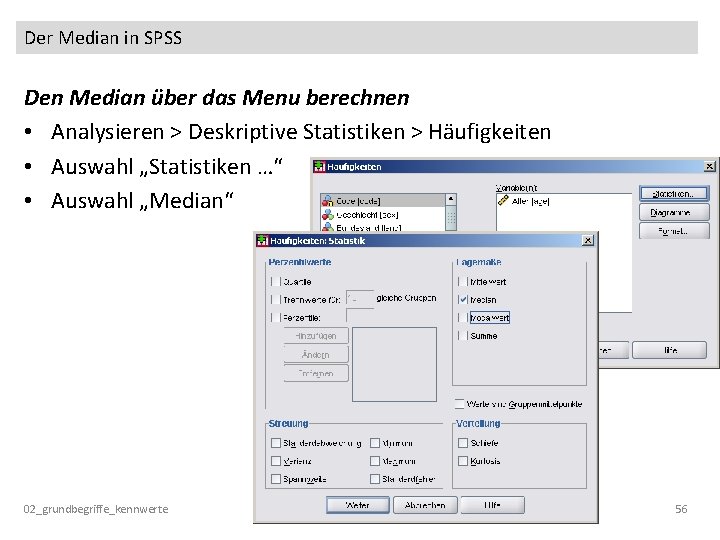 Der Median in SPSS Den Median über das Menu berechnen • Analysieren > Deskriptive