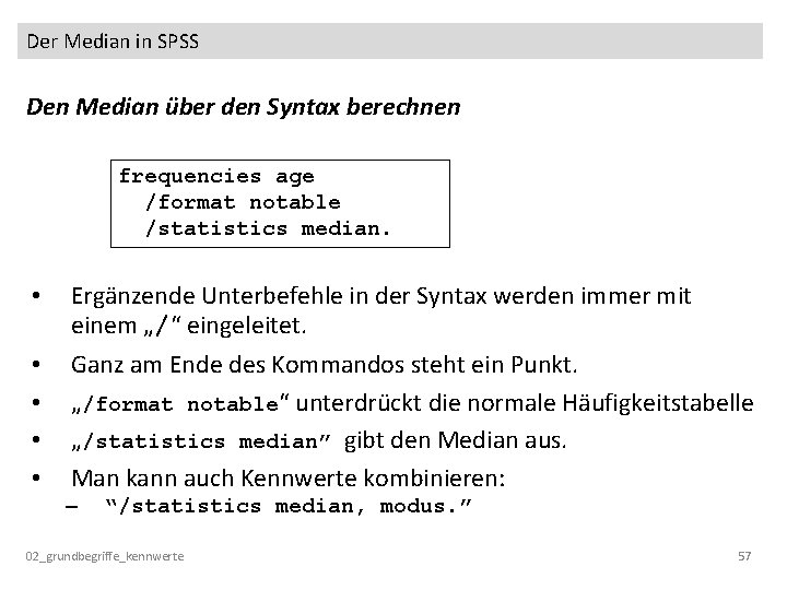 Der Median in SPSS Den Median über den Syntax berechnen frequencies age /format notable