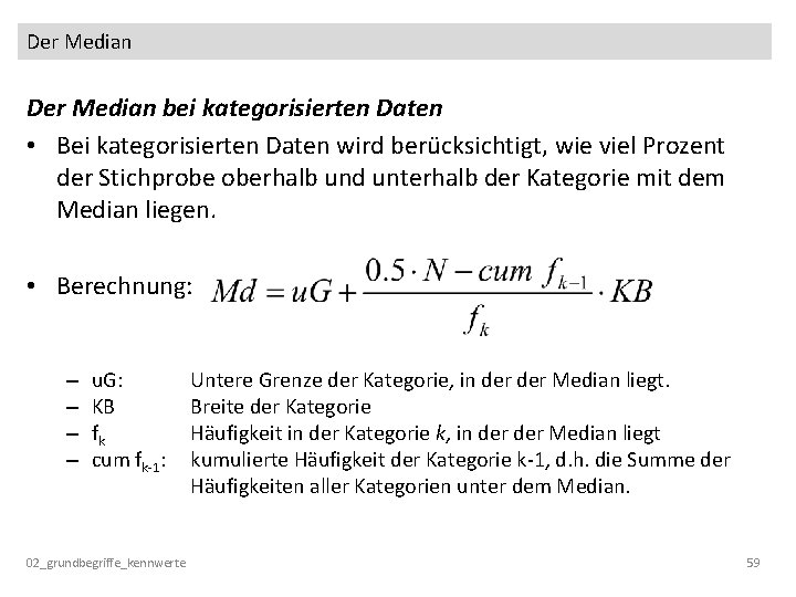 Der Median bei kategorisierten Daten • Bei kategorisierten Daten wird berücksichtigt, wie viel Prozent