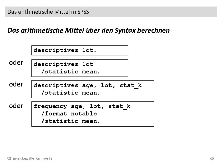 Das arithmetische Mittel in SPSS Das arithmetische Mittel über den Syntax berechnen descriptives lot.