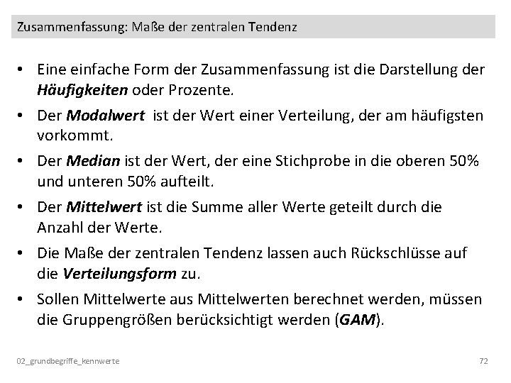 Zusammenfassung: Maße der zentralen Tendenz • Eine einfache Form der Zusammenfassung ist die Darstellung