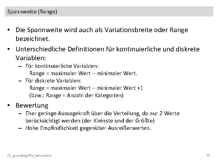 Spannweite (Range) • Die Spannweite wird auch als Variationsbreite oder Range bezeichnet. • Unterschiedliche