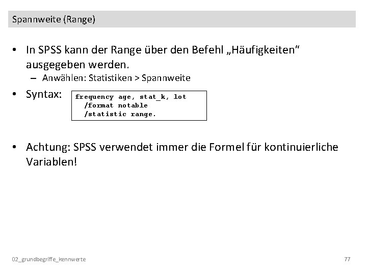 Spannweite (Range) • In SPSS kann der Range über den Befehl „Häufigkeiten“ ausgegeben werden.