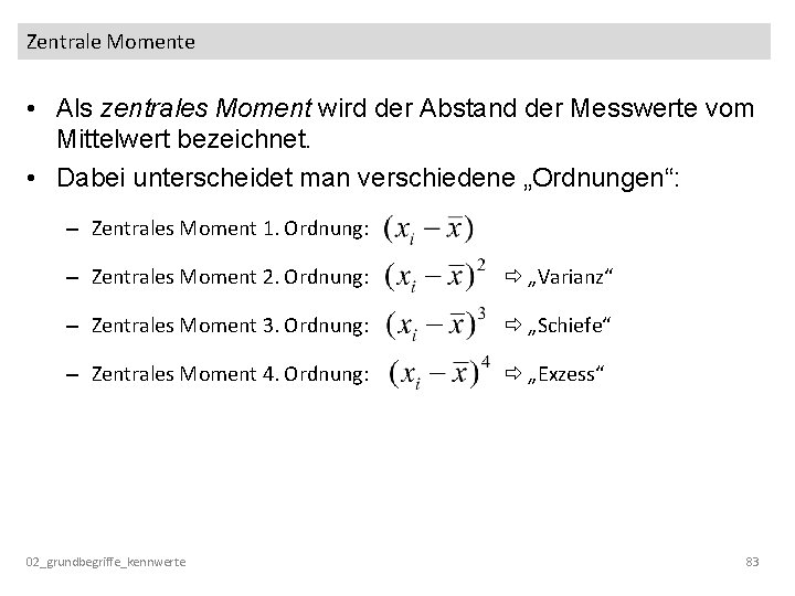 Zentrale Momente • Als zentrales Moment wird der Abstand der Messwerte vom Mittelwert bezeichnet.