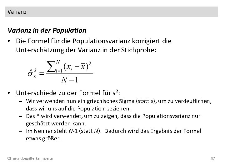 Varianz in der Population • Die Formel für die Populationsvarianz korrigiert die Unterschätzung der