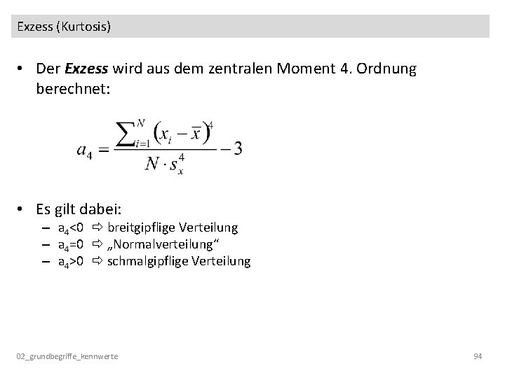 Exzess (Kurtosis) • Der Exzess wird aus dem zentralen Moment 4. Ordnung berechnet: •