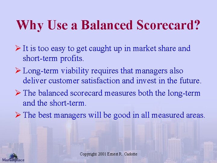 Why Use a Balanced Scorecard? Ø It is too easy to get caught up