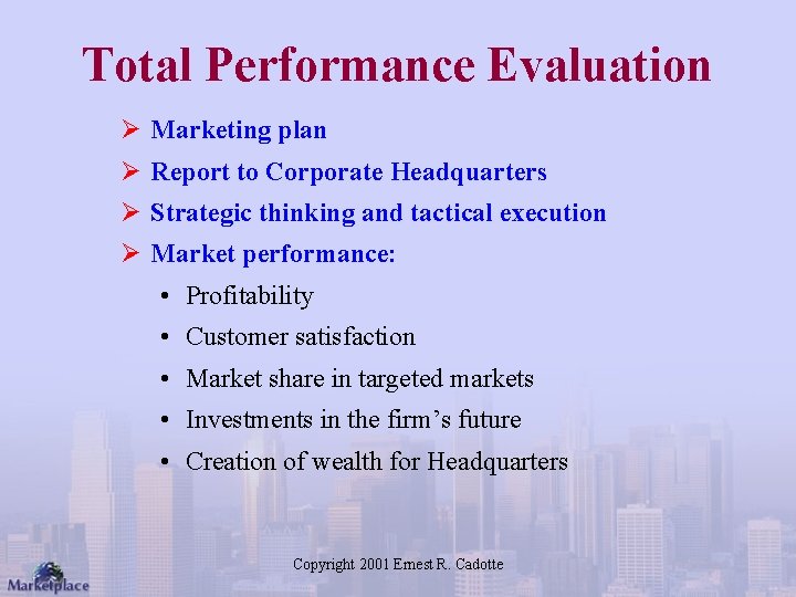 Total Performance Evaluation Ø Marketing plan Ø Report to Corporate Headquarters Ø Strategic thinking