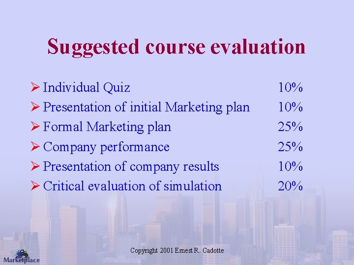 Suggested course evaluation Ø Individual Quiz Ø Presentation of initial Marketing plan Ø Formal