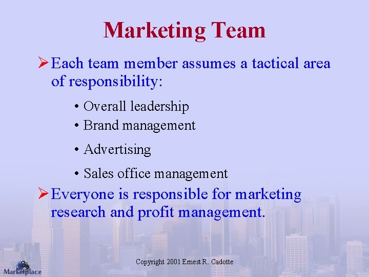 Marketing Team Ø Each team member assumes a tactical area of responsibility: • Overall