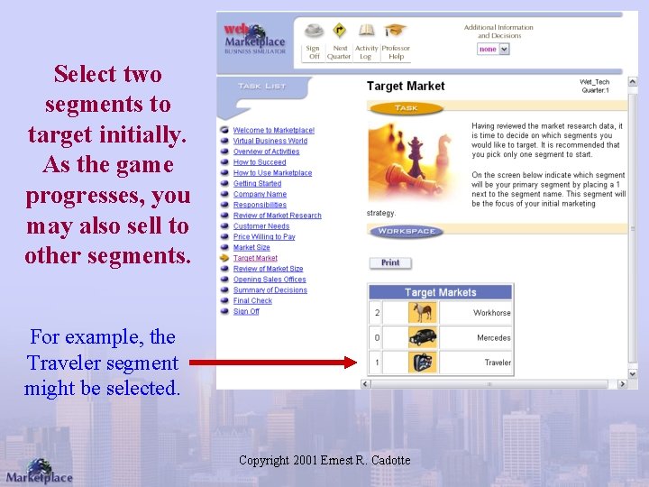 Select two segments to target initially. As the game progresses, you may also sell