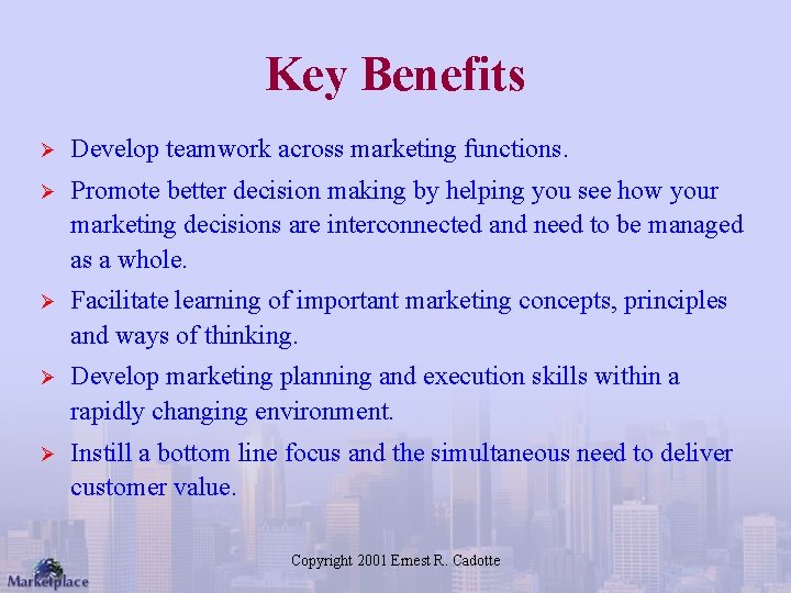 Key Benefits Ø Develop teamwork across marketing functions. Ø Promote better decision making by