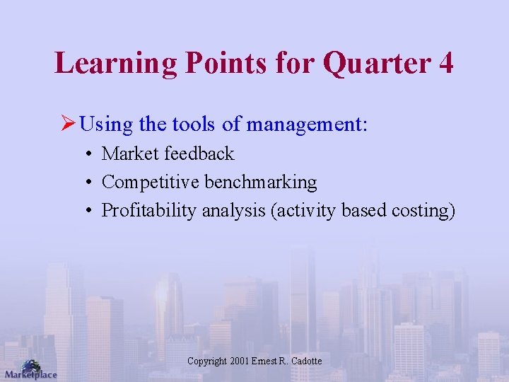 Learning Points for Quarter 4 Ø Using the tools of management: • Market feedback