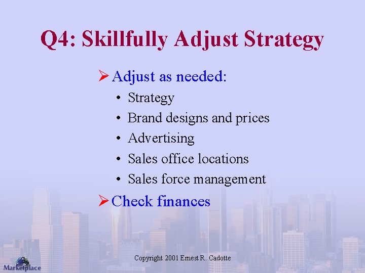 Q 4: Skillfully Adjust Strategy Ø Adjust as needed: • • • Strategy Brand
