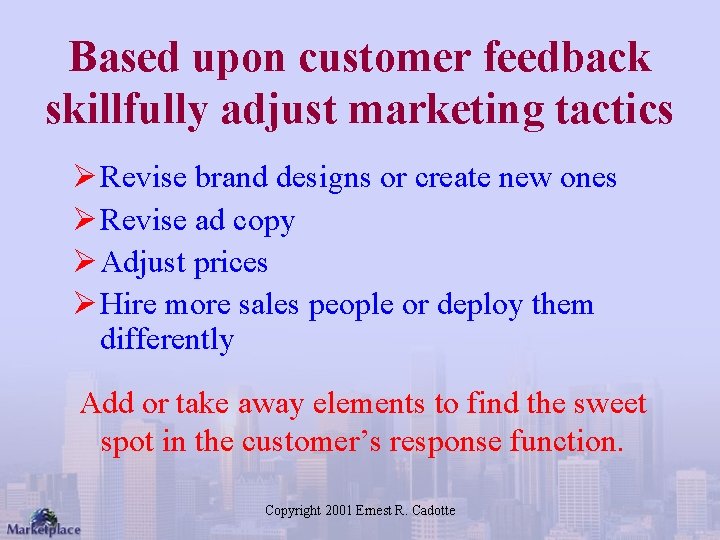 Based upon customer feedback skillfully adjust marketing tactics Ø Revise brand designs or create