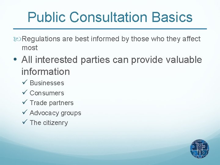 Public Consultation Basics Regulations are best informed by those who they affect most •