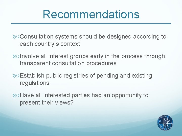 Recommendations Consultation systems should be designed according to each country’s context Involve all interest