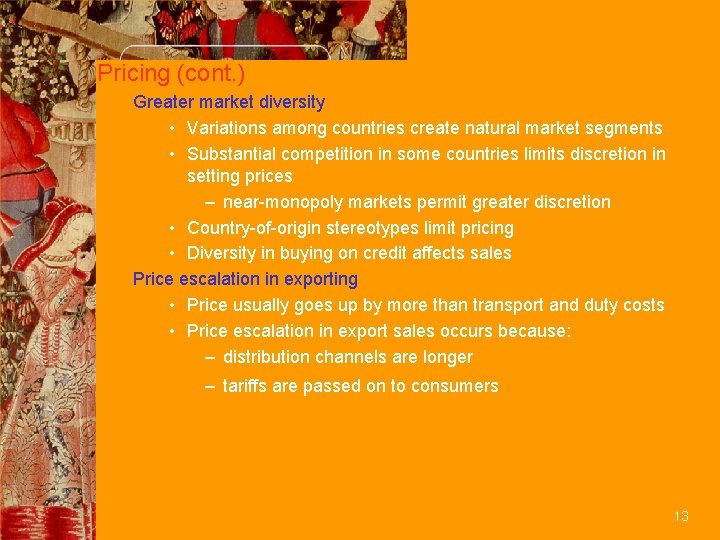 Pricing (cont. ) Greater market diversity • Variations among countries create natural market segments