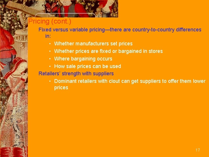 Pricing (cont. ) Fixed versus variable pricing—there are country-to-country differences in: • Whether manufacturers
