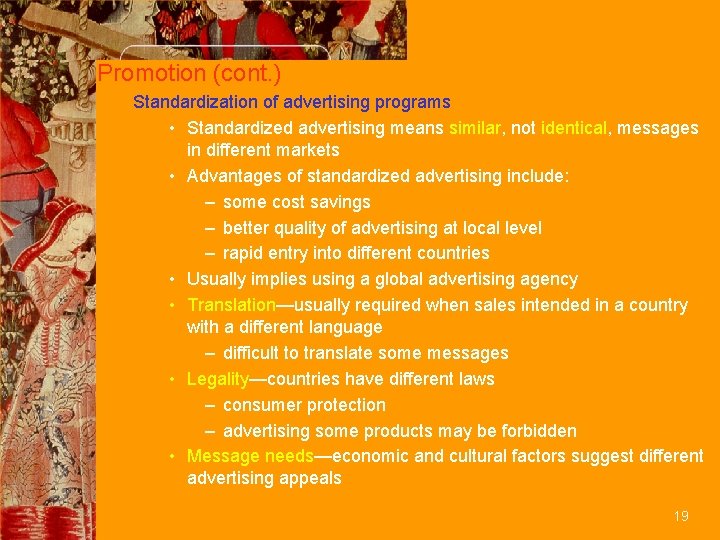 Promotion (cont. ) Standardization of advertising programs • Standardized advertising means similar, not identical,