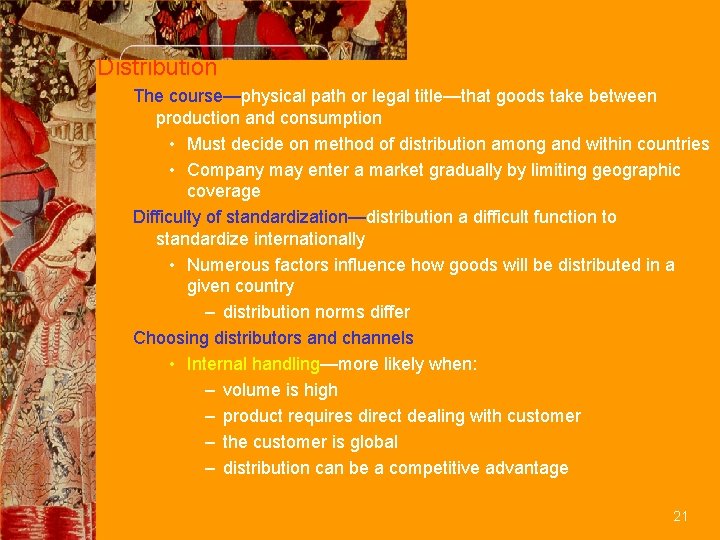 Distribution The course—physical path or legal title—that goods take between production and consumption •