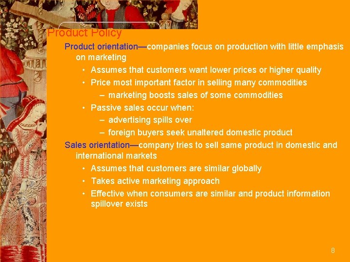 Product Policy Product orientation—companies focus on production with little emphasis on marketing • Assumes