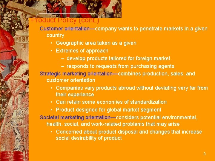 Product Policy (cont. ) Customer orientation—company wants to penetrate markets in a given country