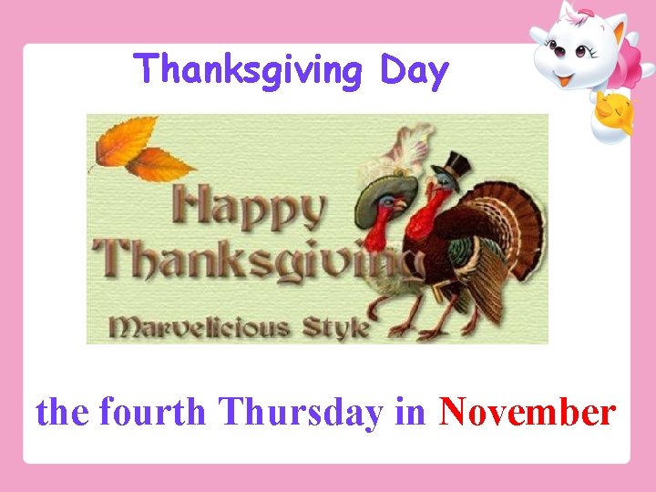 Thanksgiving Day the fourth Thursday in November 