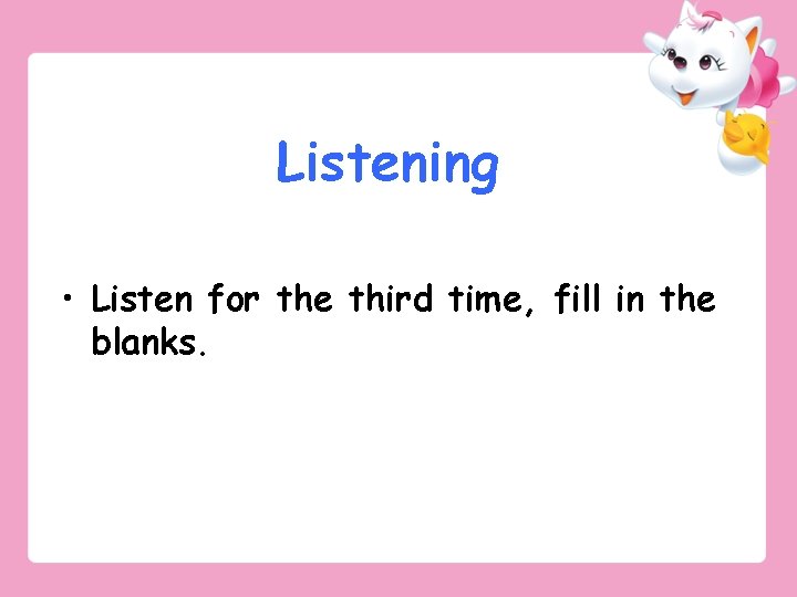 Listening • Listen for the third time, fill in the blanks. 