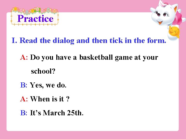 Practice I. Read the dialog and then tick in the form. A: Do you