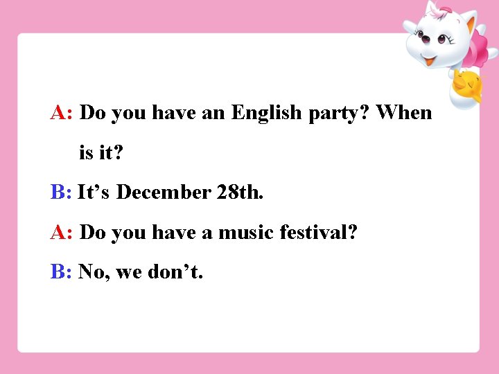 A: Do you have an English party? When is it? B: It’s December 28