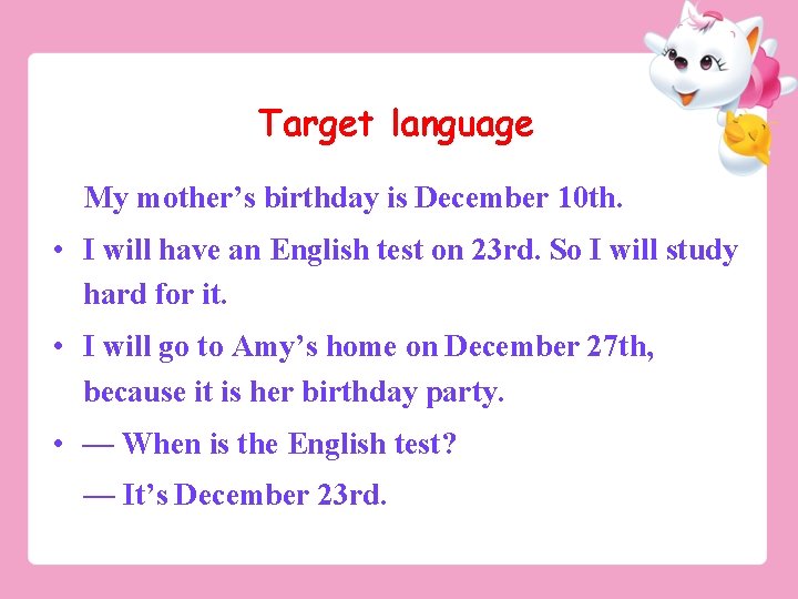 Target language My mother’s birthday is December 10 th. • I will have an