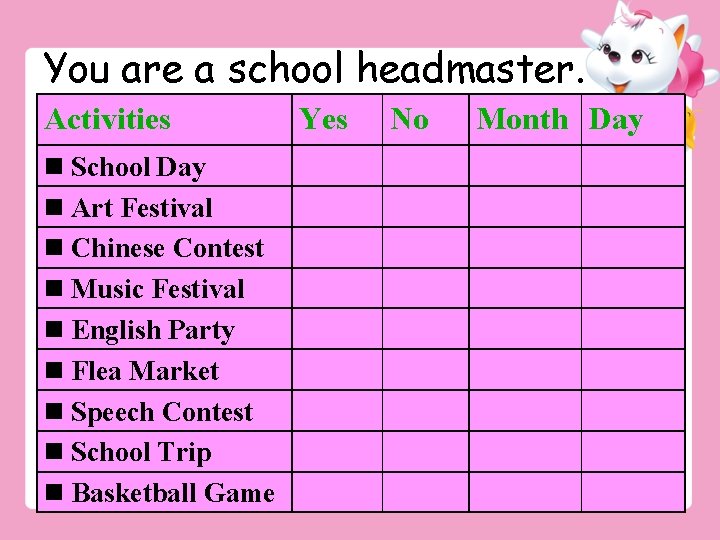 You are a school headmaster. Activities Yes School Day Art Festival Chinese Contest Music